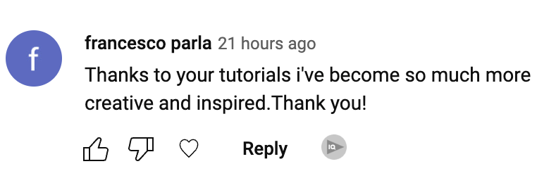 Student Testimonials: Thanks to your tutorials i've become so much more creative and inspired. Thank you!