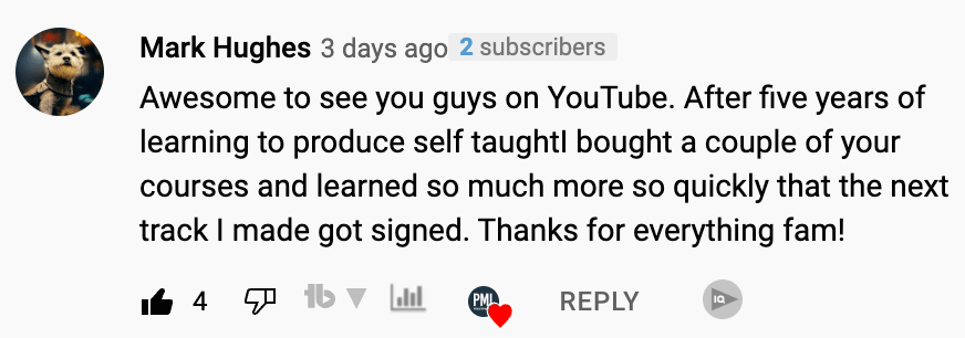 Awesome to see you guys on Youtube. After five years of learning to produce self taught bought a couple of your courses and learned so much more so quickly that the next track I made got signed. Thanks for everything fam!