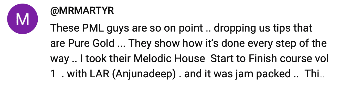 These PML guys are so on point .. dropping us tips that are Pure Gold... They show how it's done every step of the way .. I took their Melodic House Start to Finish course vol 1 . with LAR (Anjunadeep) . and it was jam packed..
