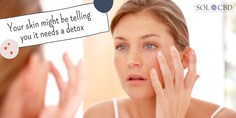 Your skin might be telling you it needs a detox.