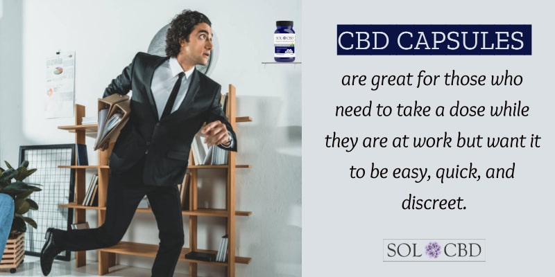 CBD capsules are great for those who need to take a dose while they are at work but want it to be easy, quick, and discreet.