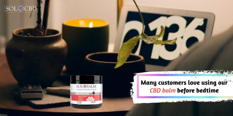 Many customers love using our CBD balm before bedtime.