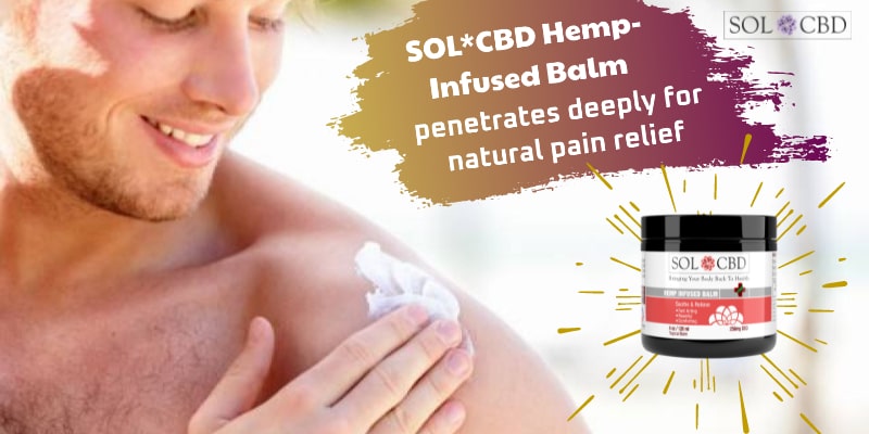 SOL*CBD Hemp-Infused Balm penetrates deeply for natural pain relief.