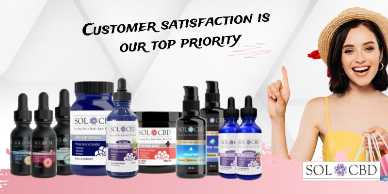 We at SOL*CBD make our customers’ satisfaction our top priority. 