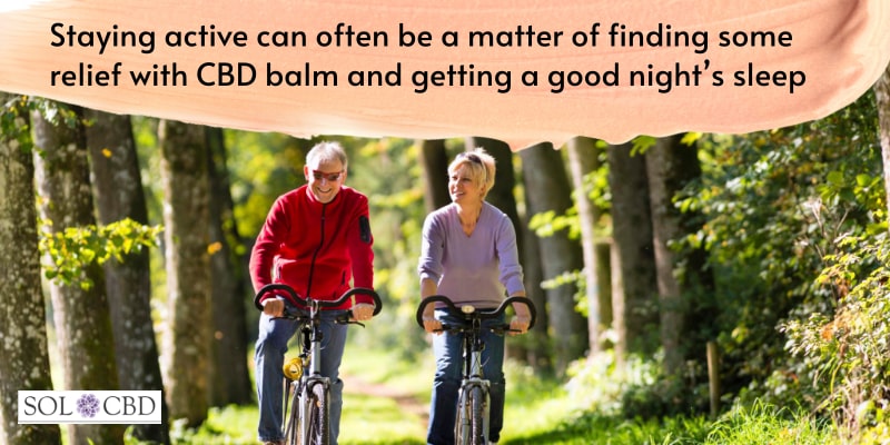 Staying active can often be a matter of finding some relief with CBD balm and getting a good night’s sleep.