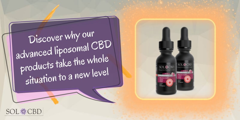 Our advanced liposomal CBD products take the whole situation to a new level.