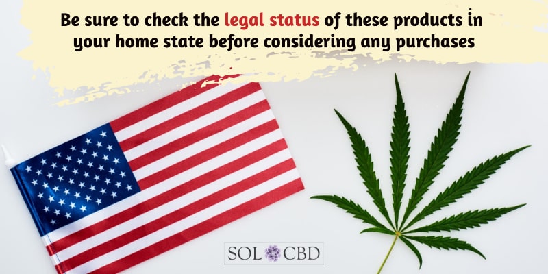 Be sure to check the legal status of Delta-8 THC products in your home state before considering any purchases.