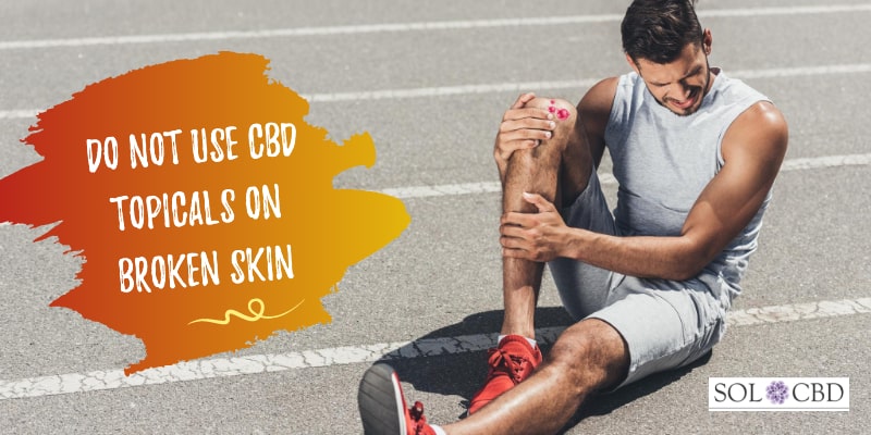 Do not use CBD topicals on broken skin.