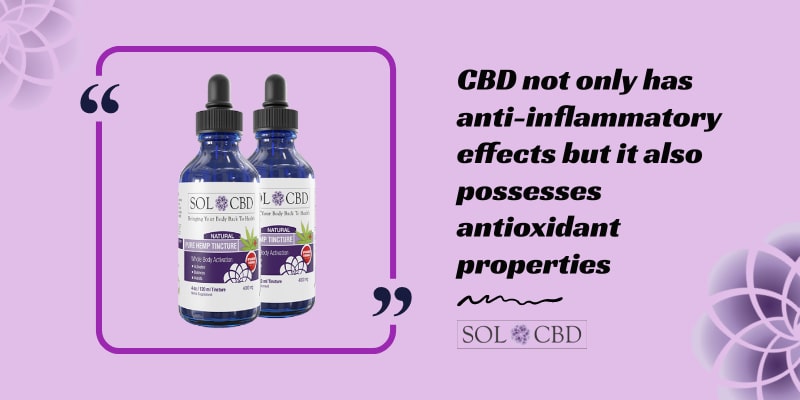 CBD not only has anti-inflammatory effects but it also possesses antioxidant properties.