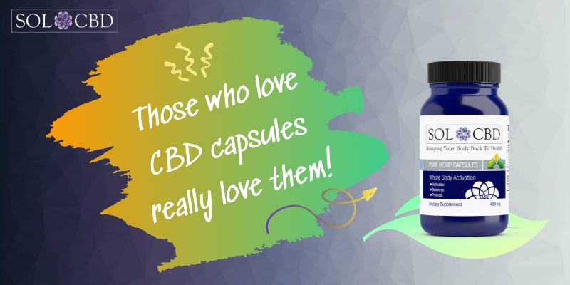 Those who love CBD capsules really love them!