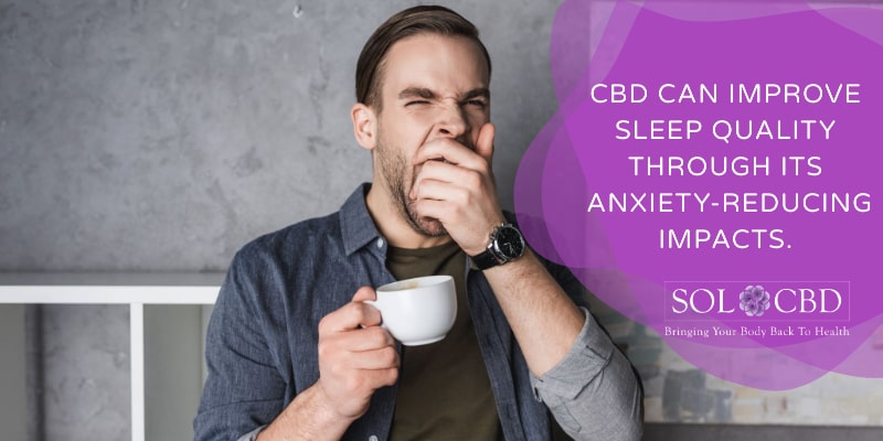 Part of the way CBD can improve sleep quality is through anxiety-reducing impacts. 