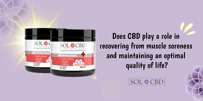 Does CBD play a role in recovering from muscle soreness and maintaining an optimal quality of life?