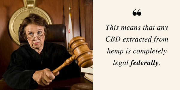 CBD extracted from hemp is completely legal federally.