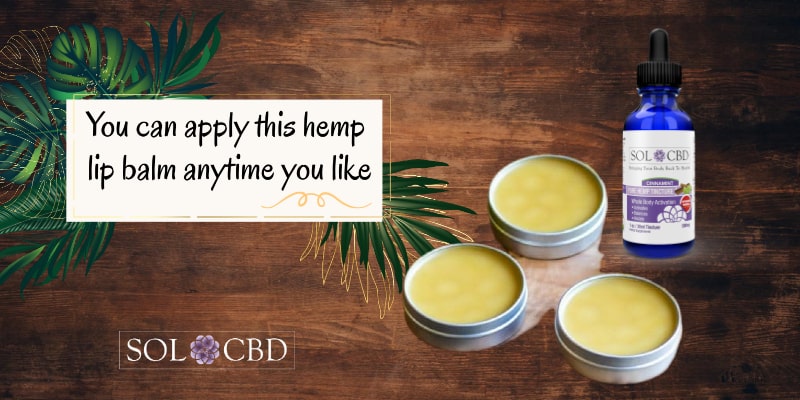 You can apply this hemp CBD lip balm anytime you like.