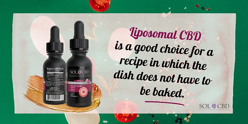 Liposomal CBD is a good choice for a recipe in which the dish does not have to be baked.