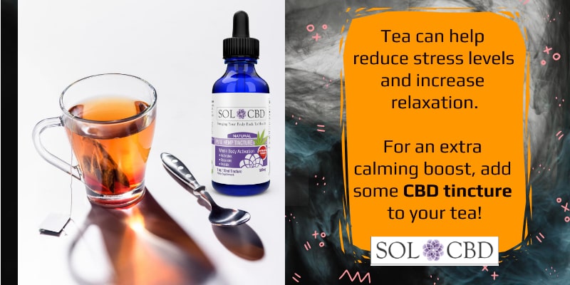 Tea can help reduce stress levels and increase relaxation. For an extra calming boost, add some CBD tincture to your tea!