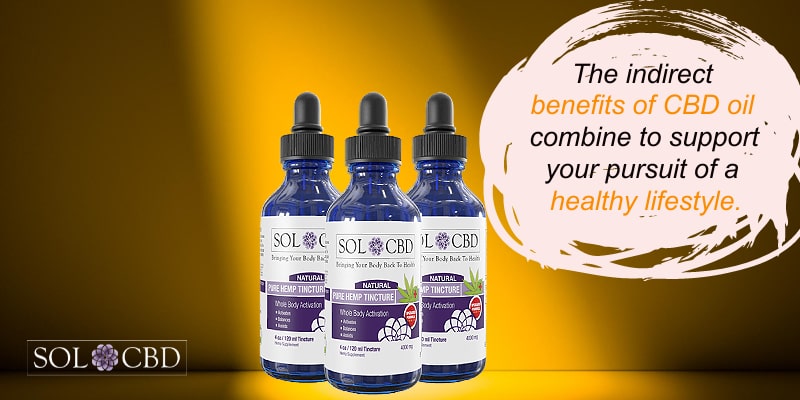 The indirect benefits of CBD oil combine to support your pursuit of a healthy lifestyle.