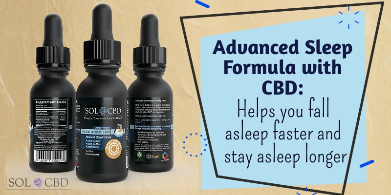 SOL*CBD's Advanced Sleep Formula with CBD: Helps you fall asleep faster and stay asleep longer.