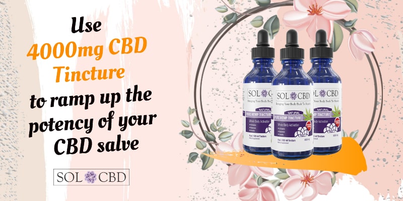 Use 4000mg CBD Tincture to ramp up the potency of your CBD salve.