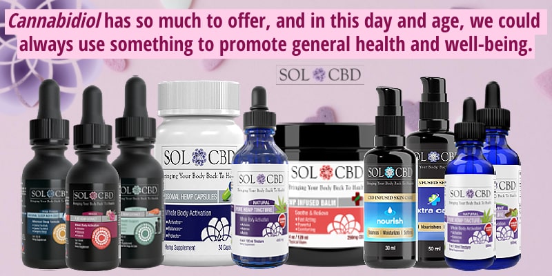 Cannabidiol has so much to offer, and in this day and age, we could always use something to promote general health and well-being.