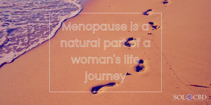 Menopause is a natural and normal part of a woman's life journey.