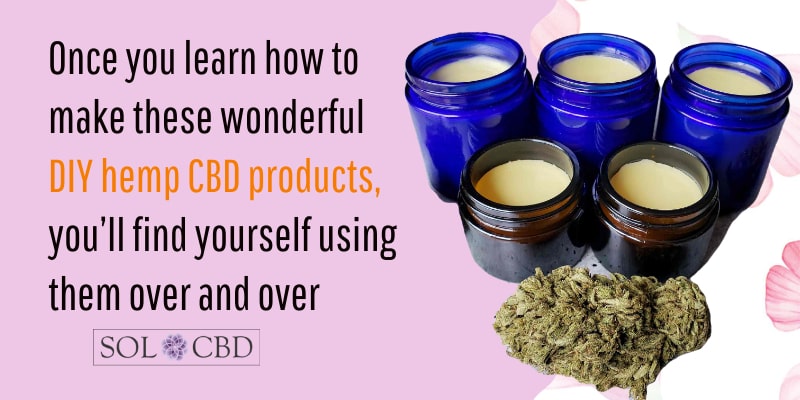 Once you learn how to make these wonderful DIY hemp CBD products, you’ll find yourself using them over and over.