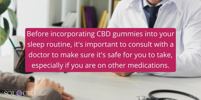CBD can potentially interact with certain medications, so it's important to talk to your doctor before taking CBD gummies if you're currently taking medication.
