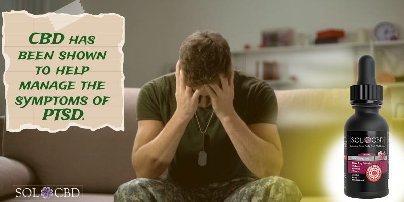 CBD has been shown to help manage the symptoms of PTSD.