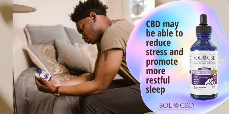 CBD may be able to reduce stress and promote more restful sleep.