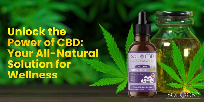 CBD: Your All-Natural Solution for Wellness
