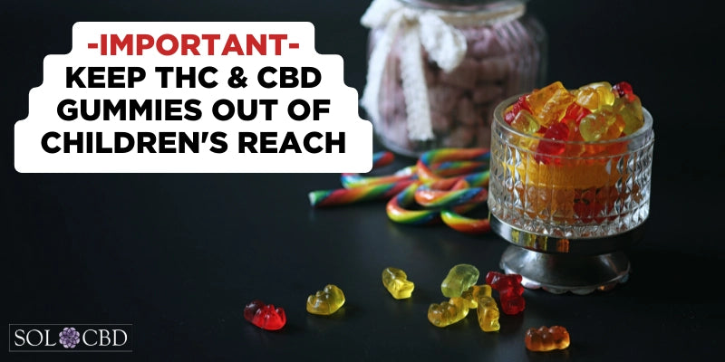 Keep THC gummies out of children's reach as they can easily be mistaken for regular gummy candies.