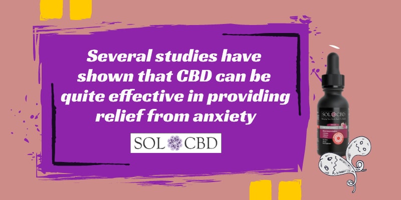 Several studies have shown that CBD can be quite effective in providing relief from anxiety.