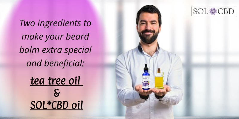 Two ingredients to make your homemade beard balm extra special and beneficial: tea tree oil & SOL*CBD oil