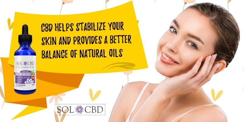 CBD helps stabilize your skin and provides a better balance of natural oils