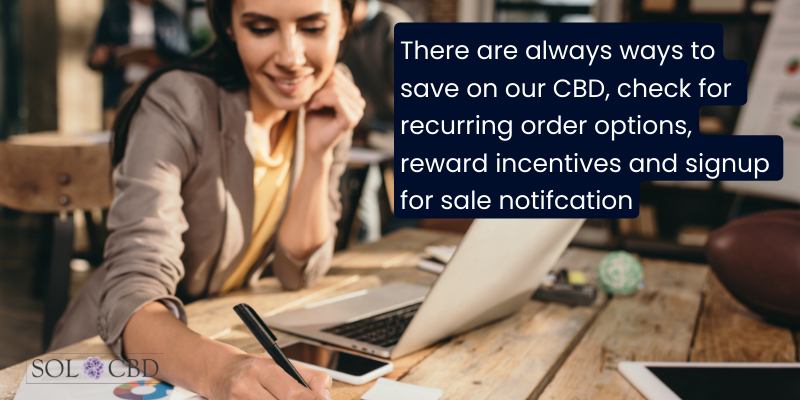 If you are looking to save on CBD then look out for companies that offer reward systems, and recurring order savings.