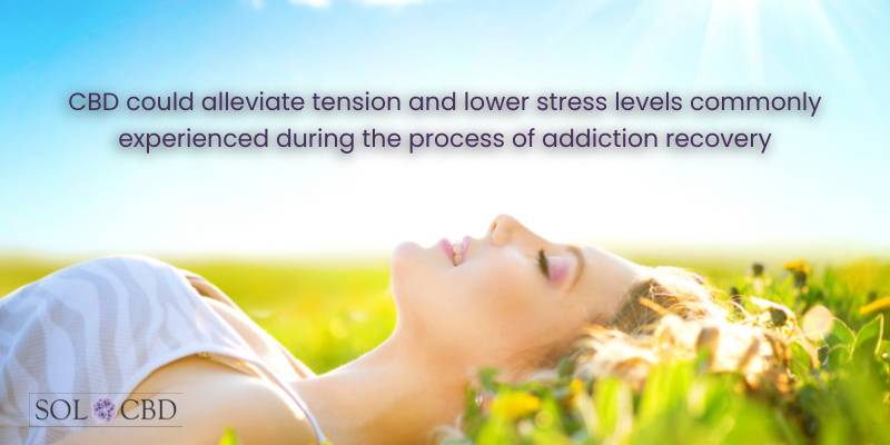 CBD can help ease tension and reduce stress levels associated with addiction recovery.