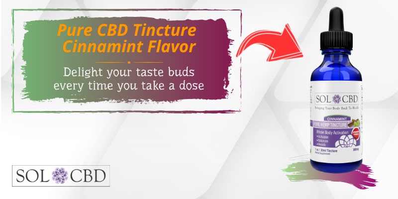 If you would like to delight your taste buds every time you take a dose, try out our Pure CBD Tincture Cinnamint Flavor.