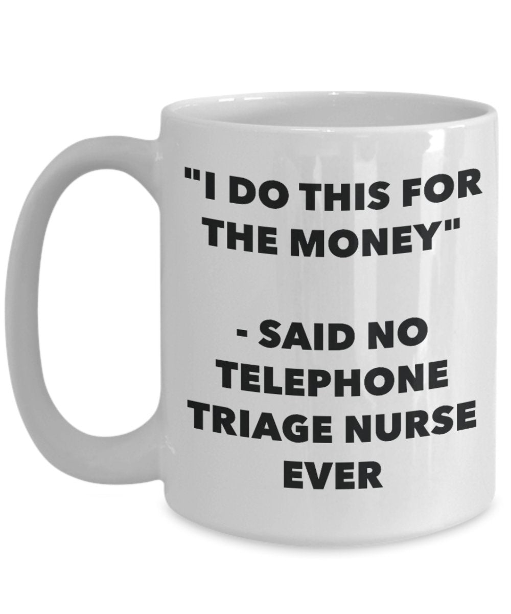 I Do This For The Money Said No Telephone Triage Nurse Ever Mug Spread Passion