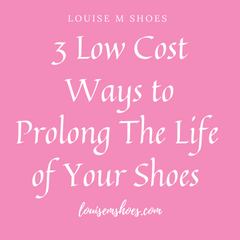 Louise M Blog 3 Low Cost Ways to Prolong The Life of Your Shoes