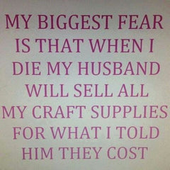 husband doesn't know value of craft supplies