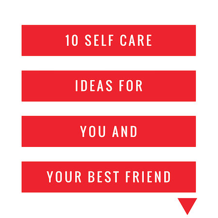 10 Self Care Ideas For You And Your Best Friend Fred And Far By Melody Godfred