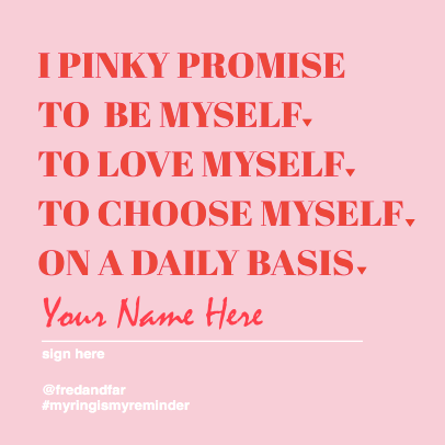 I Pinky Promise! to be myself, to Love myself. to Choose myself, on a Daily basis.