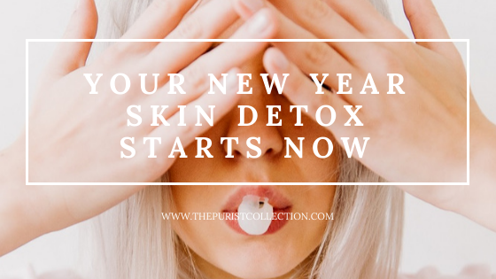 Your New Year Skin Detox Starts Now | The Purist Collection