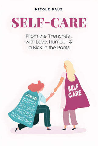 Book cover: Self-care: From the Trenches...with Love, Humour & a Kick in the Pants