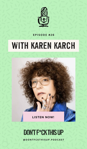 Karen Karch Podcast - Don't F*ck This Up