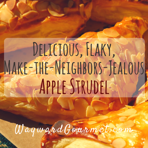 Apple Struderl Recipe | Apple of My Pie Blend | Wayward Gourmet