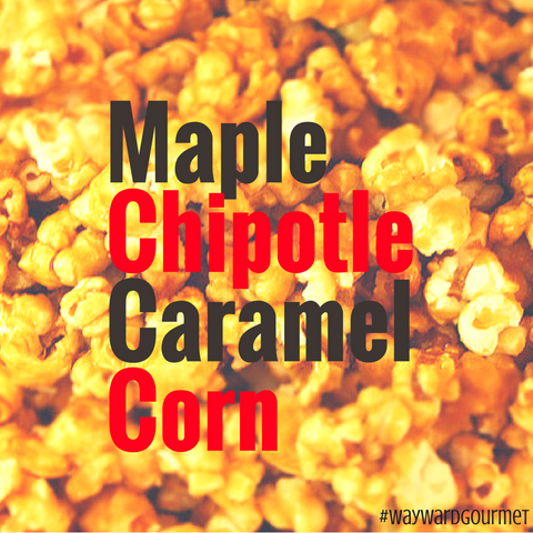 Maple Chipotle Caramel Corn from Wayward Gourmet