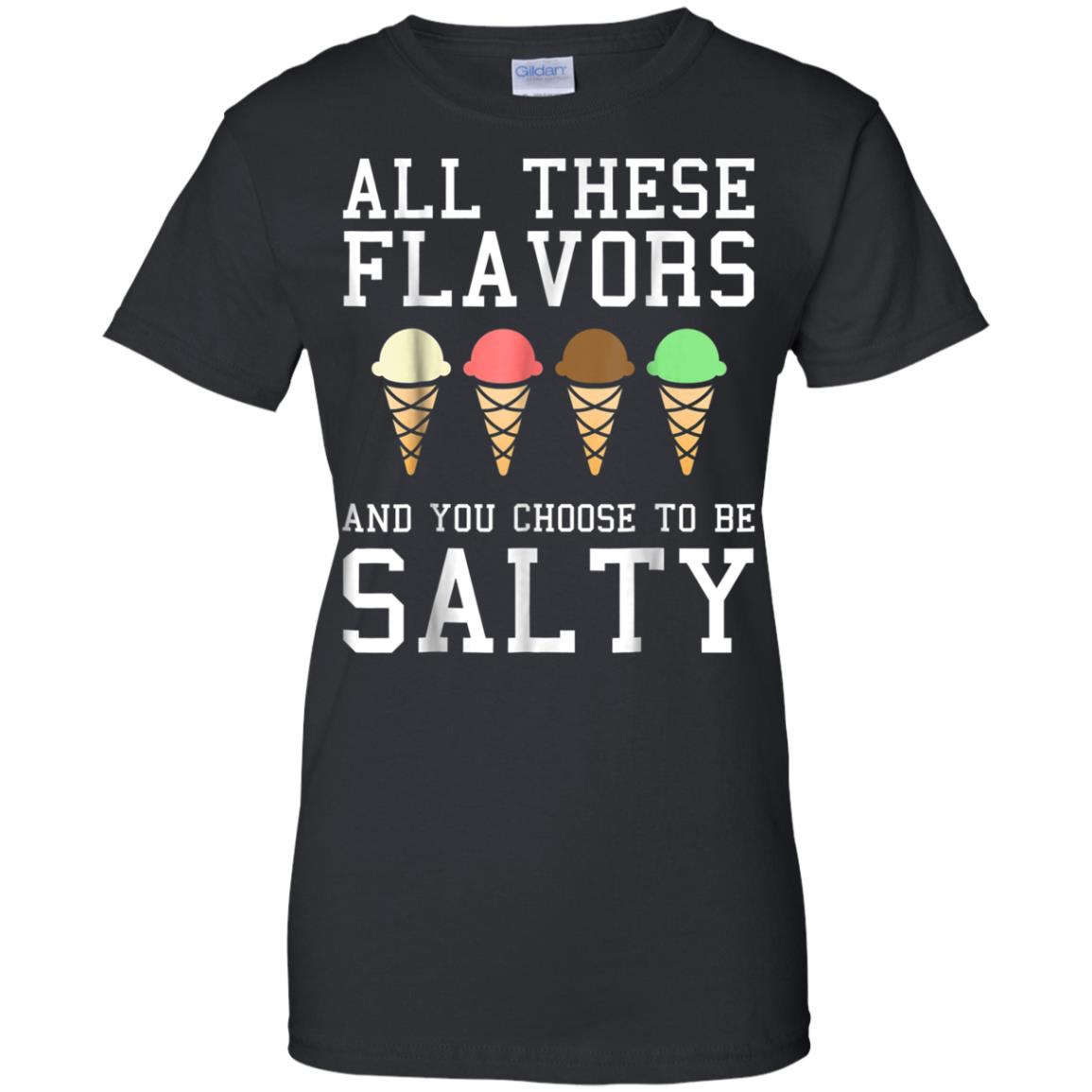 Awesome All These Flavors You Choose To Be Salty Funny Meme T Shirt 99promocode