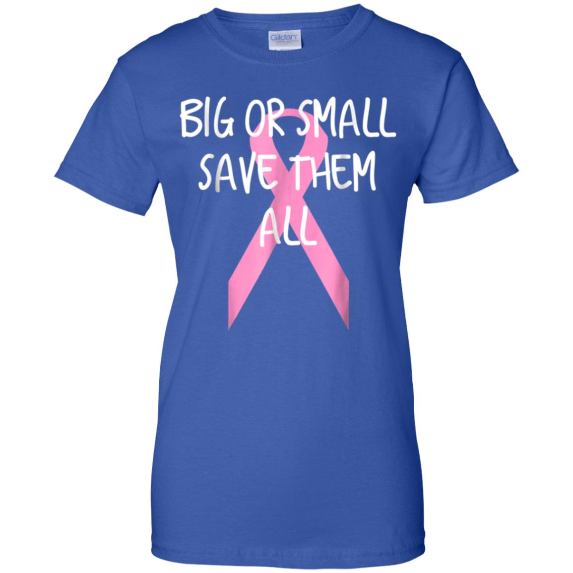 Awesome Breast Cancer Awareness Big Or Small Save Them All T Shirt 99promocode