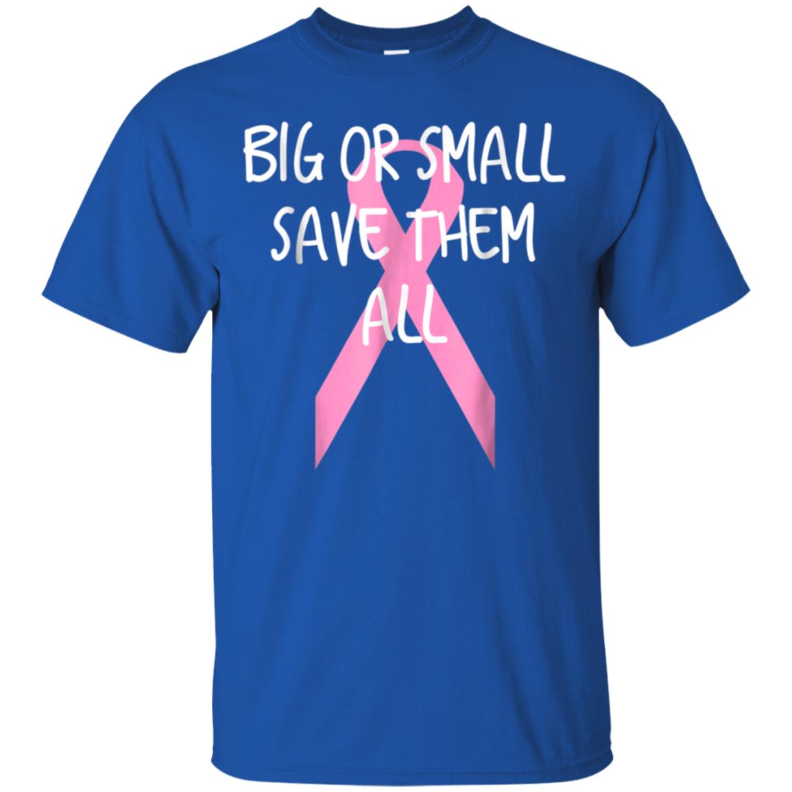 Awesome Breast Cancer Awareness Big Or Small Save Them All T Shirt 99promocode